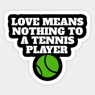 Love Means Nothing To A Tennis Player Sticker